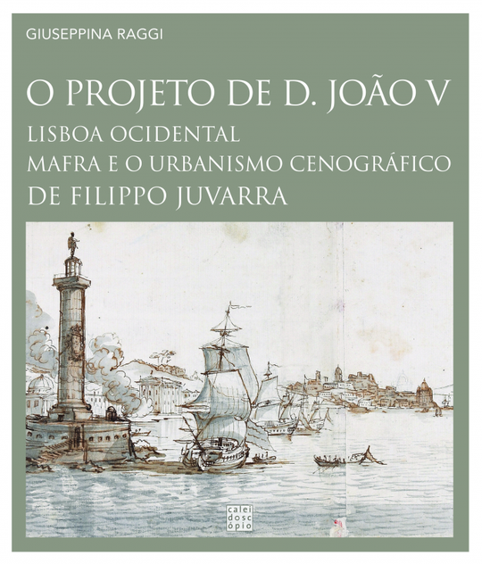 «O Projeto de D. João V: Lisboa Ocidental, Mafra e o Urbanismo Cenográfico de Filippo Juvarra» de Giuseppina Raggi<span id="edit_34175"><script>$(function() { $('#edit_34175').load( "/myces/user/editobj.php?tipo=evento&id=34175" ); });</script></span>