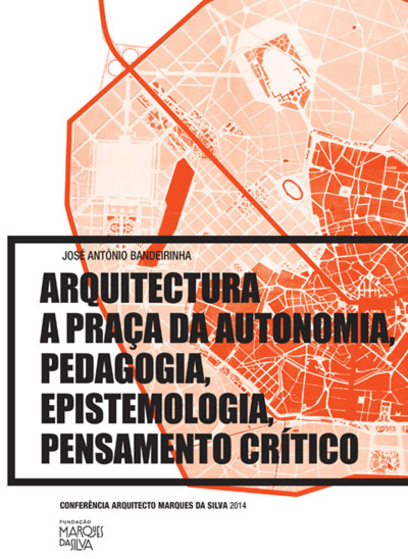 «Arquitectura. A Praça da Autonomia, Pedagogia, Epistemologia, Pensamento Crítico» de José António Bandeirinha<span id="edit_16338"><script>$(function() { $('#edit_16338').load( "/myces/user/editobj.php?tipo=evento&id=16338" ); });</script></span>