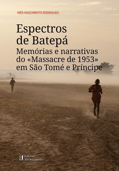 «Espectros de Batepá. Memórias e narrativas do "Massacre de 1953" em São Tomé e Príncipe» by Inês Nascimento Rodrigues<span id="edit_20313"><script>$(function() { $('#edit_20313').load( "/myces/user/editobj.php?tipo=evento&id=20313" ); });</script></span>