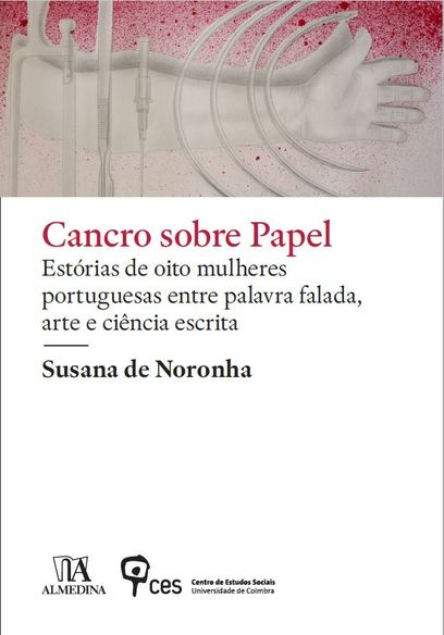 «Cancro Sobre Papel: estórias de oito mulheres portuguesas entre palavra falada, arte e ciência escrita» de Susana de Noronha<span id="edit_25027"><script>$(function() { $('#edit_25027').load( "/myces/user/editobj.php?tipo=evento&id=25027" ); });</script></span>